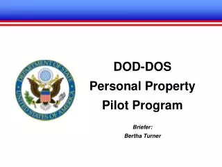 DOD-DOS Personal Property Pilot Program Briefer: Bertha Turner