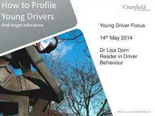 Young Driver Focus 14 th May 2014 Dr Lisa Dorn Reader in Driver Behaviour