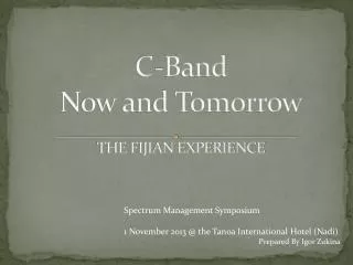 C-Band Now and Tomorrow THE FIJIAN EXPERIENCE