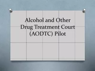 Alcohol and Other Drug Treatment Court (AODTC) Pilot