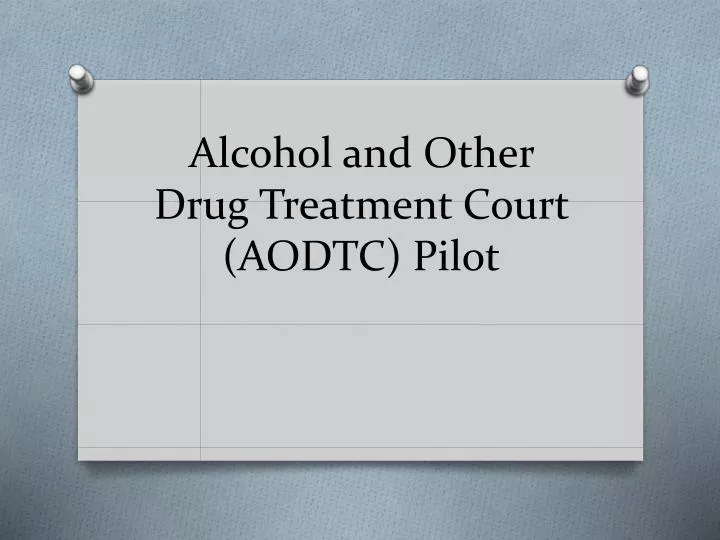 alcohol and other drug treatment court aodtc pilot
