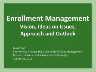Enrollment Management Vision, Ideas on Issues, Approach and Outlook
