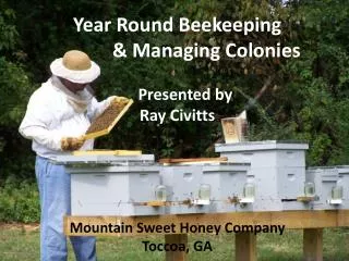 Year Round Beekeeping &amp; Managing Colonies Presented by Ray Civitts Mountain Sweet Honey Company T