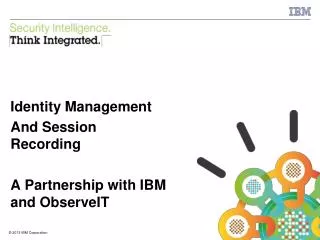 Identity Management And Session Recording A Partnership with IBM and ObserveIT