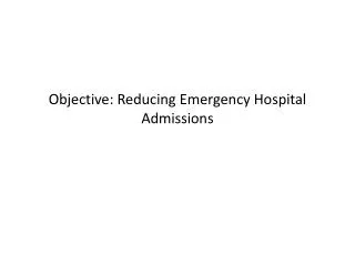 Objective: Reducing Emergency Hospital Admissions