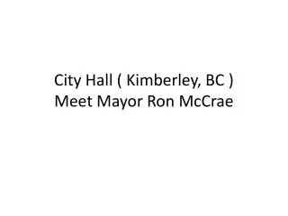 City Hall ( Kimberley, BC ) Meet Mayor Ron McCrae