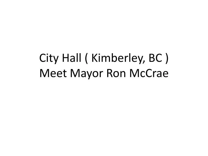 city hall kimberley bc meet mayor ron mccrae