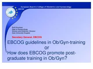 EBCOG guidelines in Ob/ Gyn -training 				or How does EBCOG promote post-graduate training in Ob/ Gyn ?