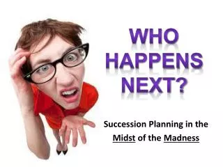 Succession Planning in the Midst of the Madness