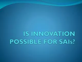 IS INNOVATION POSSIBLE FOR SAIs ?