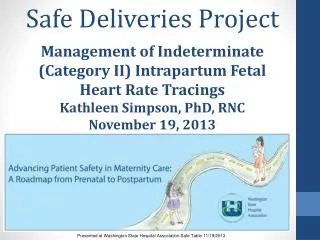 Safe Deliveries Project Management of Indeterminate (Category II) Intrapartum Fetal Heart Rate Tracings Kathleen Simp