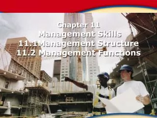 Chapter 11 Management Skills 11.1Management Structure 11.2 Management Functions