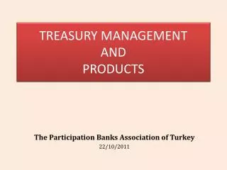 TREASURY MANAGEMENT AND PRODUCTS