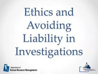 Ethics and Avoiding Liability in Investigations