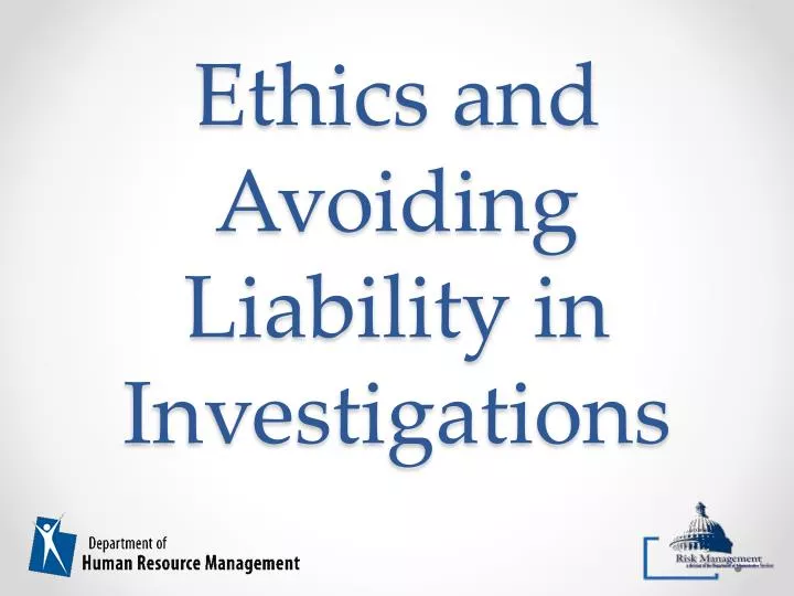 ethics and avoiding liability in investigations