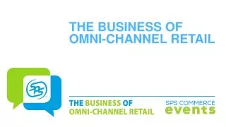 THE BUSINESS OF OMNI-CHANNEL RETAIL