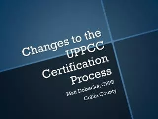 Changes to the UPPCC Certification Process