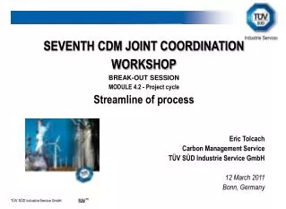 SEVENTH CDM JOINT COORDINATION WORKSHOP BREAK-OUT SESSION MODULE 4.2 - Project cycle Streamline of process Eric Tolcach