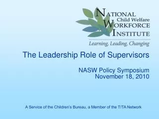 The Leadership Role of Supervisors NASW Policy Symposium November 18, 2010