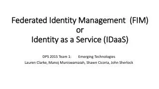 Federated Identity Management (FIM) or Identity as a Service ( IDaaS )