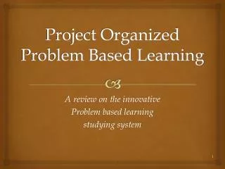 Project Organized Problem Based Learning