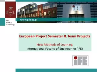 European Project Semester &amp; Team Projects New Methods of Learning International Faculty of Engineering (IFE)
