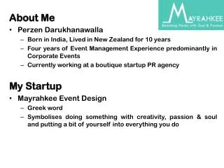About Me Perzen Darukhanawalla Born in India, Lived in New Zealand for 10 years Four years of Event Management Experien
