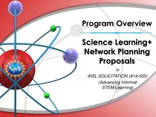 Program Overview Science Learning+ Network Planning Proposals