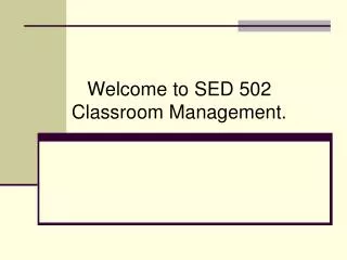Welcome to SED 502 Classroom Management.