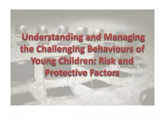 Understanding and Managing the Challenging Behaviours of Young Children: Risk and Protective Factors