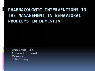 Pharmacologic Interventions in the Management in Behavioral Problems in Dementia