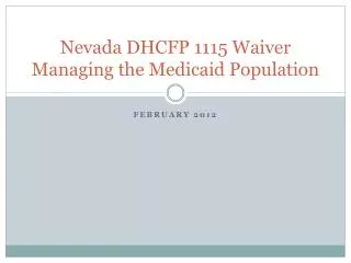 Nevada DHCFP 1115 Waiver Managing the Medicaid Population