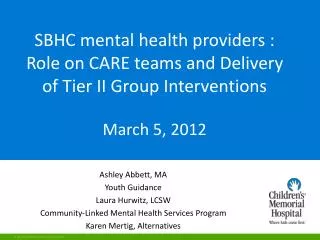 SBHC mental health providers : Role on CARE teams and Delivery of Tier II Group Interventions March 5, 2012