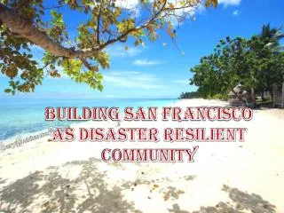 BUILDING SAN FRANCISCO AS DISASTER RESILIENT COMMUNITY
