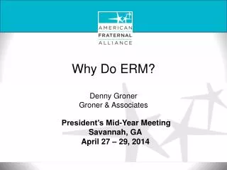 Why Do ERM ? Denny Groner Groner &amp; Associates