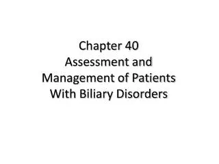 Chapter 40 Assessment and Management of Patients With Biliary Disorders