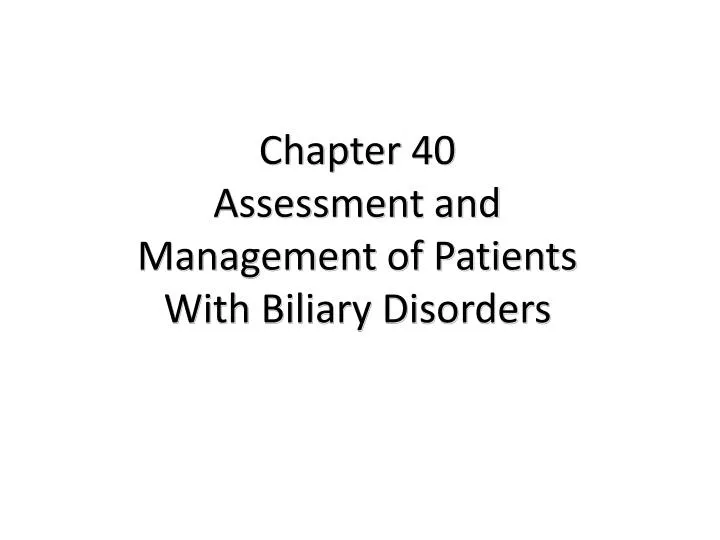 chapter 40 assessment and management of patients with biliary disorders