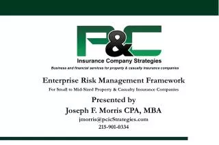 Enterprise Risk Management Framework For Small to Mid-Sized Property &amp; Casualty Insurance Companies Presented by Jos