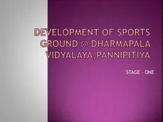 DEVELOPMENT OF SPORTS GROUND @ DHARMAPALA VIDYALAYA,PANNIPITIYA