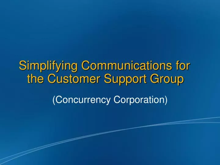 simplifying communications for the customer support group