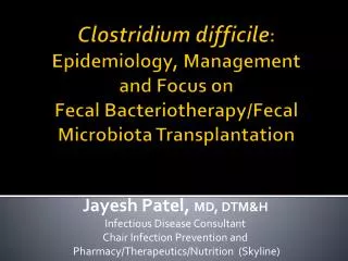 Clostridium difficile : Epidemiology, Management and Focus on Fecal Bacteriotherapy/Fecal Microbiota Transplantation