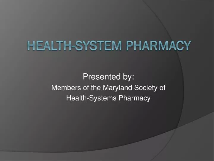 presented by members of the maryland society of health systems pharmacy