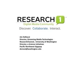 Jim DeRoest Director, Streaming Media Technologies ResearchChannel, University of Washington Director, e-Science Initia