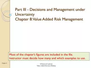 Part III - Decisions and Management under Uncertainty Chapter 8: Value Added Risk Management