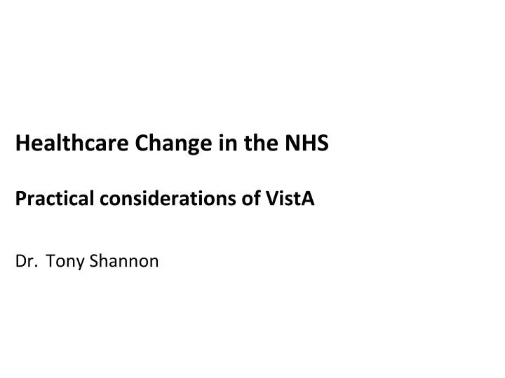 healthcare change in the nhs practical considerations of vista dr tony shannon