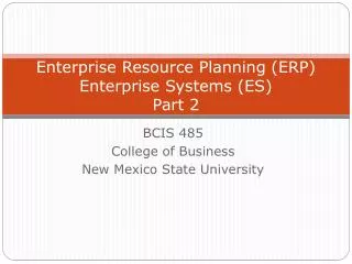 Enterprise Resource Planning (ERP) Enterprise Systems (ES) Part 2