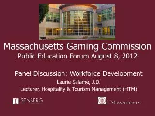 Massachusetts Gaming Commission Public Education Forum August 8, 2012