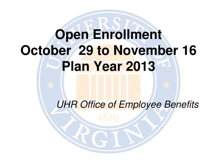 open enrollment october 29 to november 16 plan year 2013