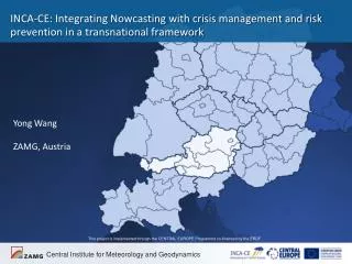 INCA-CE: Integrating Nowcasting with crisis management and risk prevention in a transnational framework