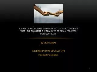 Survey of Knowledge Management tools and concepts that help facilitate the transfer of small projects between teams